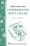 Phyllis Hobson - Build Your Own Underground Root Cellar - Storey Country Wisdom Bulletin A-76.