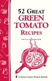 Phyllis Hobson - 52 Great Green Tomato Recipes - Storey's Country Wisdom Bulletin A-24.