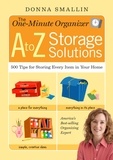 Donna Smallin - The One-Minute Organizer A to Z Storage Solutions - 500 Tips for Storing Every Item in Your Home.