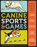 Kristin Mehus-Roe - Canine Sports &amp; Games - Great Ways to Get Your Dog Fit and Have Fun Together!.