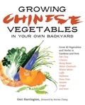Geri Harrington - Growing Chinese Vegetables in Your Own Backyard - A Complete Planting Guide for 40 Vegetables and Herbs, from Bok Choy and Chinese Parsley to Mung Beans and Water Chestnuts.