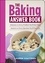 Lauren Chattman - The Baking Answer Book - Solutions to Every Problem You'll Ever Face; Answers to Every Question You'll Ever Ask.