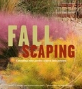 Nancy J. Ondra et Stéphanie Cohen - Fallscaping - Extending Your Garden Season into Autumn.