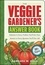 Barbara W. Ellis - The Veggie Gardener's Answer Book - Solutions to Every Problem You'll Ever Face; Answers to Every Question You'll Ever Ask.