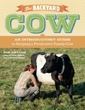 Sue Weaver - The Backyard Cow - An Introductory Guide to Keeping a Productive Family Cow.