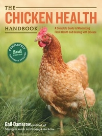 Gail Damerow - The Chicken Health Handbook, 2nd Edition - A Complete Guide to Maximizing Flock Health and Dealing with Disease.