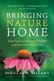 Douglas W. Tallamy et Rick Darke - Bringing Nature Home - How You Can Sustain Wildlife with Native Plants, Updated and Expanded.