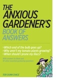 Teri Dunn Chace - The Anxious Gardener's Book of Answers.