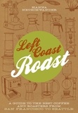 Hanna Neuschwander - Left Coast Roast - A Guide to the Best Coffee and Roasters from San Francisco to Seattle.