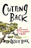 Leslie Buck - Cutting Back - My Apprenticeship in the Gardens of Kyoto.