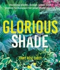 Jenny Rose Carey - Glorious Shade - Dazzling Plants, Design Ideas, and Proven Techniques for Your Shady Garden.