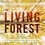 Robert Llewellyn et Joan Maloof - The Living Forest - A Visual Journey Into the Heart of the Woods.
