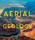 Mary Caperton Morton - Aerial Geology - A High-Altitude Tour of North America's Spectacular Volcanoes, Canyons, Glaciers, Lakes, Craters, and Peaks.