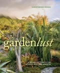 Christopher Woods - Gardenlust - A Botanical Tour of the World's Best New Gardens.