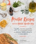 JJ Pursell - Master Recipes from the Herbal Apothecary - 375 Tinctures, Salves, Teas, Capsules, Oils, and Washes for Whole-Body Health and Wellness.