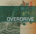 Wim De Wit et Christopher James Alexander - Overdrive - L.A. Constructs the Future, 1940-1990.