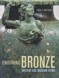 Carol-C Mattusch - Enduring Bronze - Ancient Art, Modern Views.