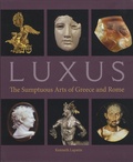 Kenneth Lapatin - Luxus - The Sumptuous Arts of Greece and Rome.