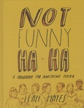 Leah Hayes - Not Funny Ha-Ha - A Handbook for Somthing Hard.
