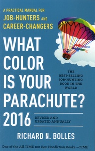 Richard-Nelson Bolles - What Color is Your Parachute ? - A Practical Manual for Job-Hunters and Career-Changers  : 2016.