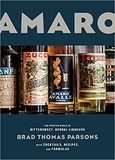 Ed Anderson et Brad Thomas Parsons - Amaro - The Spirited World of Bittersweet, herbal liqueurs With Cocktails, Recipes, and Formulas.