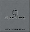 Alex Day et Nick Fauchald - Cocktail Codex - Fundamentals, Formulas, Evolutions.