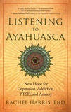 Rachel Harris - Listening to Ayahuasca - New Hope to Depression, Addiction, PTSD, and Anxiety.