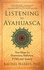 Rachel Harris - Listening to Ayahuasca - New Hope to Depression, Addiction, PTSD, and Anxiety.