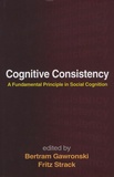 Bertram Gawronski et Fritz Strack - Cognitive Consistency - A fundamental Principle in Social Cognition.