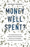 Michael Grabell - Money Well Spent? - The Truth Behind the Trillion-Dollar Stimulus, the Biggest Economic Recovery Plan in History.