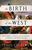 Paul Collins - The Birth of the West - Rome, Germany, France, and the Creation of Europe in the Tenth Century.