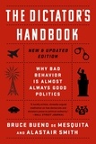 Bruce Bueno de Mesquita et Alastair Smith - The Dictator's Handbook - Why Bad Behavior is Almost Always Good Politics.
