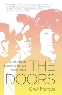 Greil Marcus - The Doors - A Lifetime of Listening to Five Mean Years.