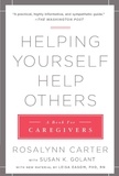 Rosalynn Carter et Susan K. Golant - Helping Yourself Help Others - A Book for Caregivers.