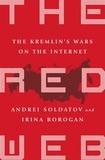 Andreï Soldatov et Irina Borogan - The Red Web - The Struggle Between Russia's Digital Dictators and the New Online Revolutionaries.