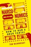 Tom Wainwright - Narconomics - How to Run a Drug Cartel.
