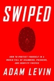 Adam Levin et Beau Friedlander - Swiped - How to Protect Yourself in a World Full of Scammers, Phishers, and Identity Thieves.
