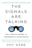 Amy Webb - The Signals Are Talking - Why Today's Fringe Is Tomorrow's Mainstream.