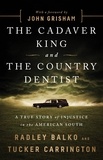 Radley Balko et Tucker Carrington - The Cadaver King and the Country Dentist - A True Story of Injustice in the American South.