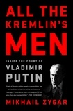 Mikhaïl Zygar - All the Kremlin's Men - Inside the Court of Vladimir Putin.