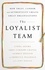 Linda Adams et Abby Curnow-Chavez - The Loyalist Team - How Trust, Candor, and Authenticity Create Great Organizations.