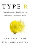 Ama Marston et Stéphanie Marston - Type R - Transformative Resilience for Thriving in a Turbulent World.