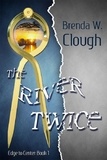  Brenda W. Clough - The River Twice - Edge To Center, #1.