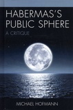 Michael Hofmann - Habermas's Public Sphere - A Critique.