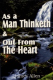 James Allen - As a Man Thinketh & Out From The Heart.