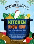 Andrea Chesman - The Backyard Homestead Book of Kitchen Know-How - Field-to-Table Cooking Skills.
