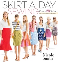 Nicole Smith - Skirt-a-Day Sewing - Create 28 Skirts for a Unique Look Every Day.