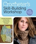 Dora Ohrenstein - The Crocheter's Skill-Building Workshop - Essential Techniques for Becoming a More Versatile, Adventurous Crocheter.