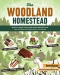 Brett McLeod et Philip Ackerman-Leist - The Woodland Homestead - How to Make Your Land More Productive and Live More Self-Sufficiently in the Woods.