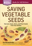 Fern Marshall Bradley - Saving Vegetable Seeds - Harvest, Clean, Store, and Plant Seeds from Your Garden. A Storey BASICS® Title.